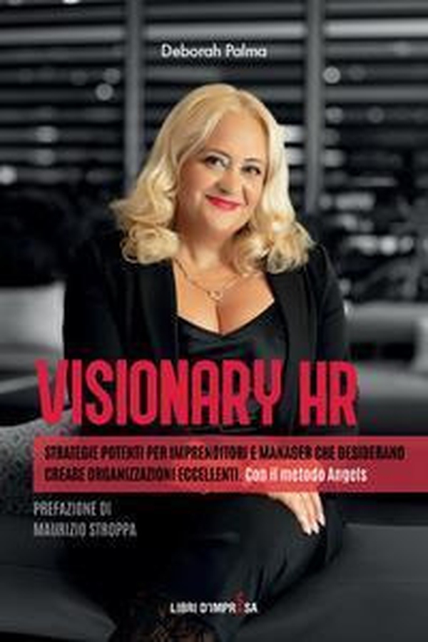 Visionary HR. Strategie potenti per imprenditori e manager che desiderano creare organizzazioni eccellenti. Con il metodo Angels - Librerie.coop Visionary HR. Strategie potenti per imprenditori e manager che desiderano creare organizzazioni eccellenti. Con il metodo Angels - Librerie.coop