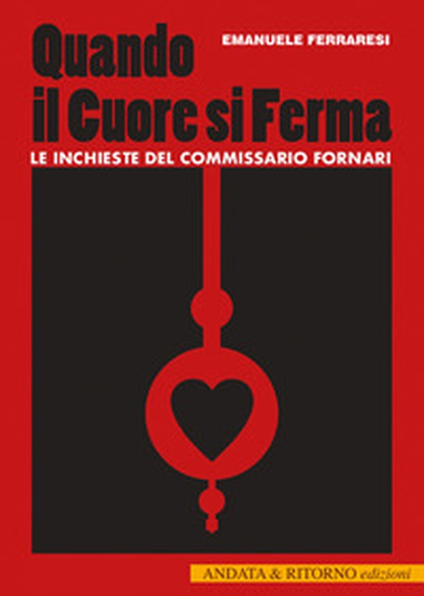 Quando il cuore si ferma. Le inchieste del commissario Fornari - Librerie.coop Quando il cuore si ferma. Le inchieste del commissario Fornari - Librerie.coop