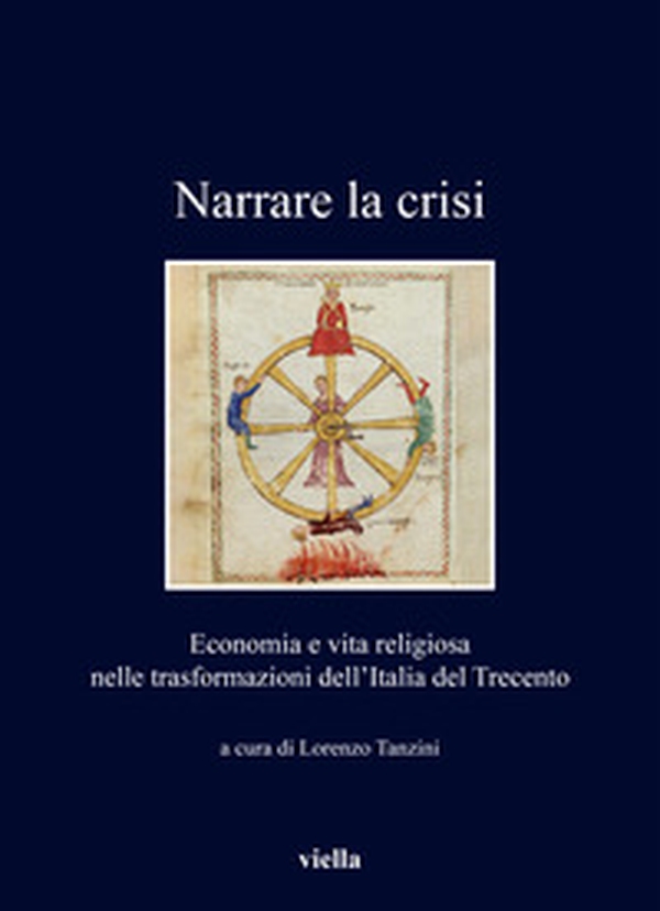 Narrare la crisi. Economia e vita religiosa nelle trasformazioni dell'Italia del Trecento - Librerie.coop Narrare la crisi. Economia e vita religiosa nelle trasformazioni dell'Italia del Trecento - Librerie.coop