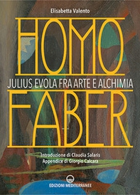 Homo faber. Julius Evola fra arte e alchimia - Librerie.coop