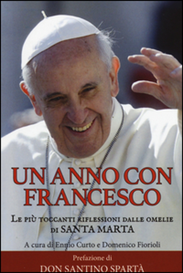 Un anno con Francesco. Le più toccanti riflessioni dalle omelie di Santa Marta - Librerie.coop Un anno con Francesco. Le più toccanti riflessioni dalle omelie di Santa Marta - Librerie.coop