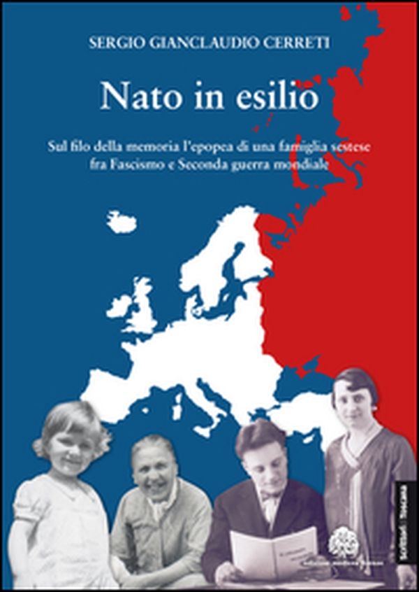 Nato in esilio. Sul filo della memoria l'epopea di una famiglia sestese fra fascismo e seconda guerra mondiale - Librerie.coop Nato in esilio. Sul filo della memoria l'epopea di una famiglia sestese fra fascismo e seconda guerra mondiale - Librerie.coop