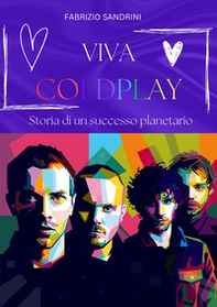 Viva Coldplay. Storia di un successo planetario - Librerie.coop