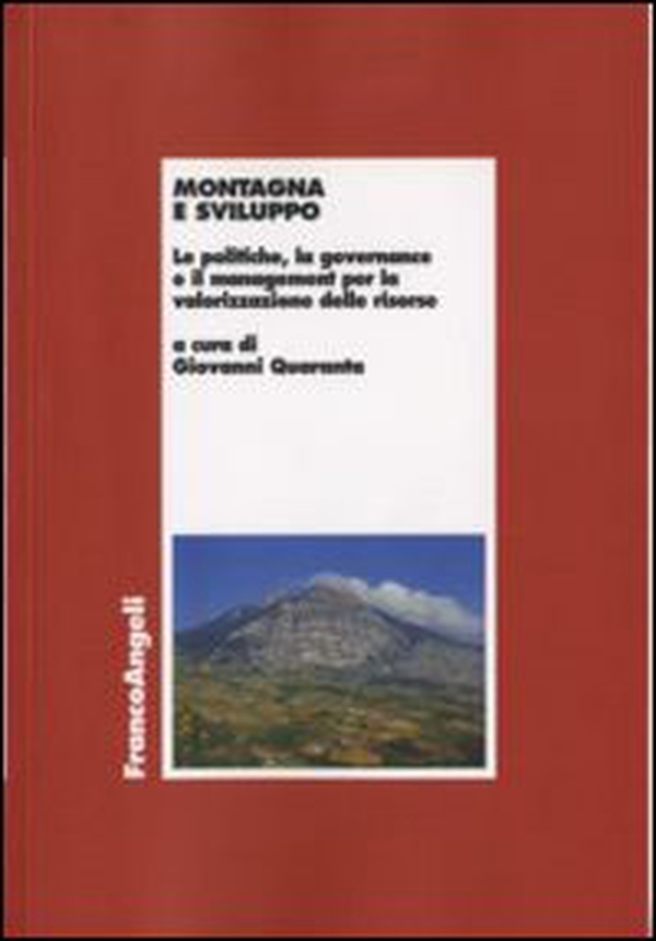 Montagna e sviluppo. Le politiche, la governance e il management per la valorizzazione delle risorse - Librerie.coop Montagna e sviluppo. Le politiche, la governance e il management per la valorizzazione delle risorse - Librerie.coop