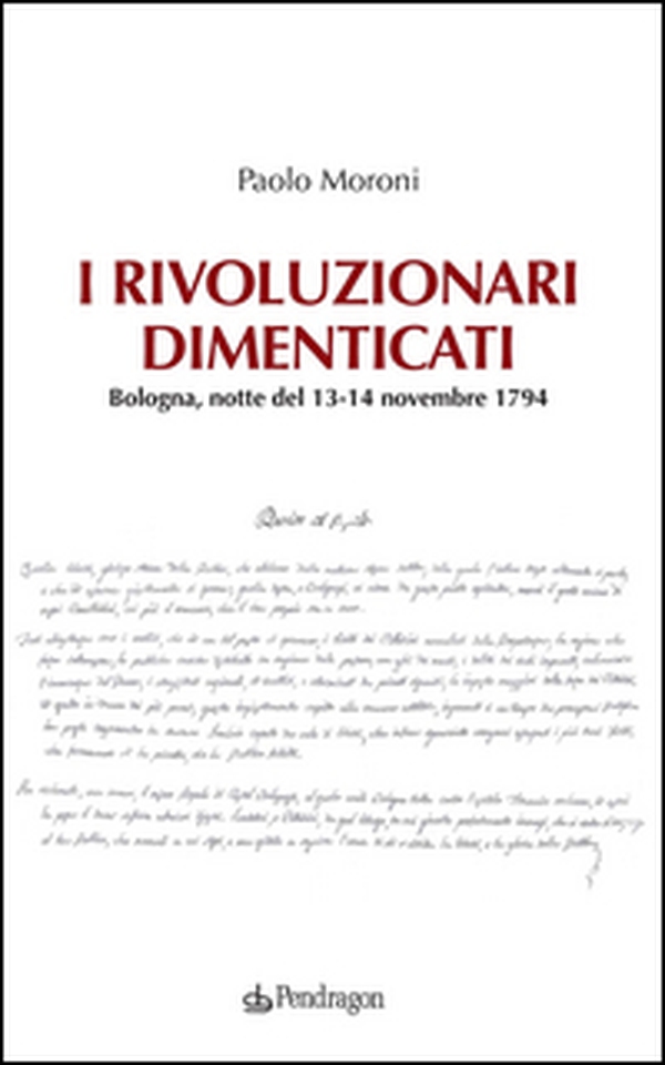 I rivoluzionari dimenticati. Bologna, notte del 13-14 novembre 1794 - Librerie.coop I rivoluzionari dimenticati. Bologna, notte del 13-14 novembre 1794 - Librerie.coop