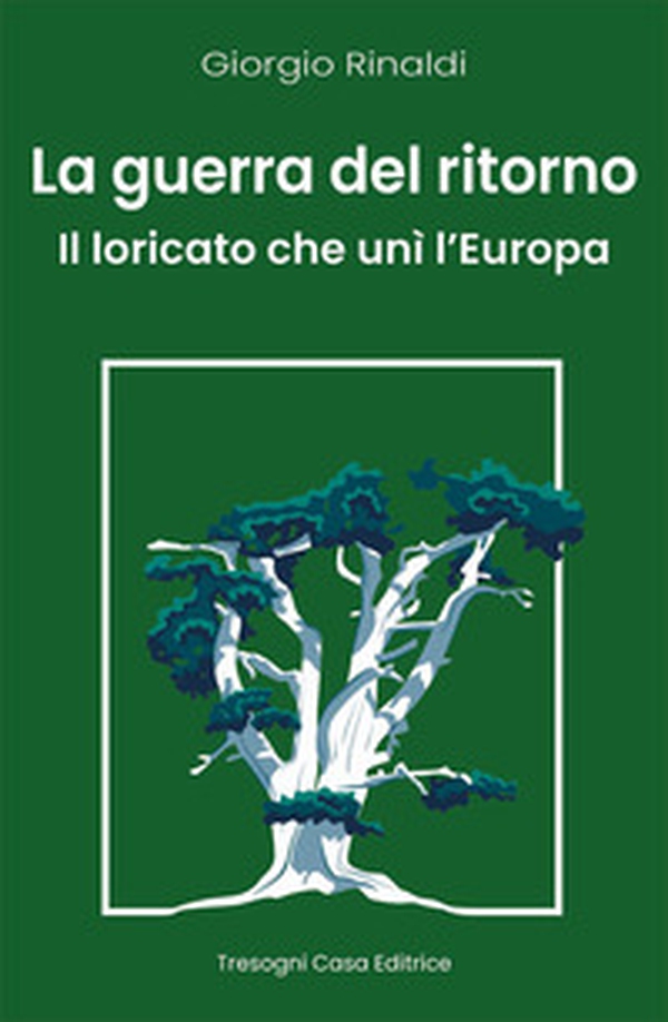La guerra del ritorno. Il Loricato che unì l'Europa - Librerie.coop La guerra del ritorno. Il Loricato che unì l'Europa - Librerie.coop
