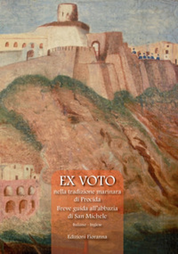 Ex voto nella tradizione marinara di Procida. Breve guida all'abbazia di San Michele - Librerie.coop Ex voto nella tradizione marinara di Procida. Breve guida all'abbazia di San Michele - Librerie.coop