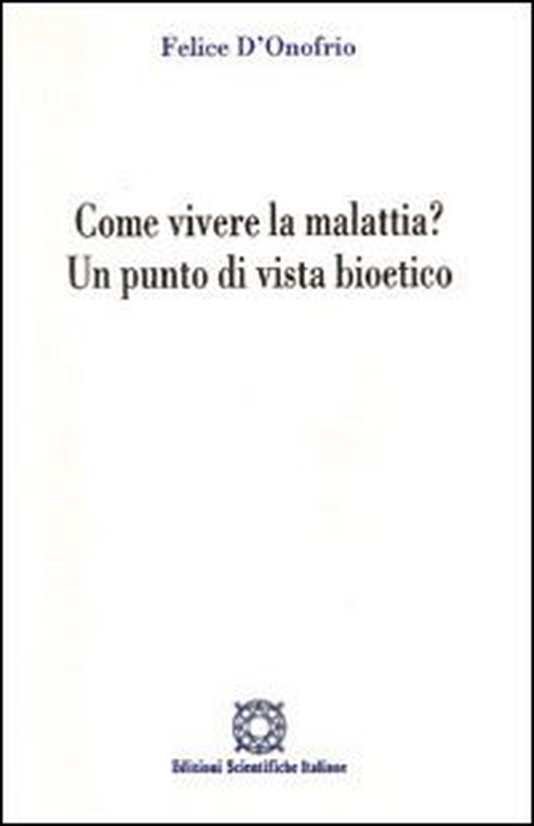 Come vivere la malattia? Un punto di vista bioetico - Librerie.coop Come vivere la malattia? Un punto di vista bioetico - Librerie.coop