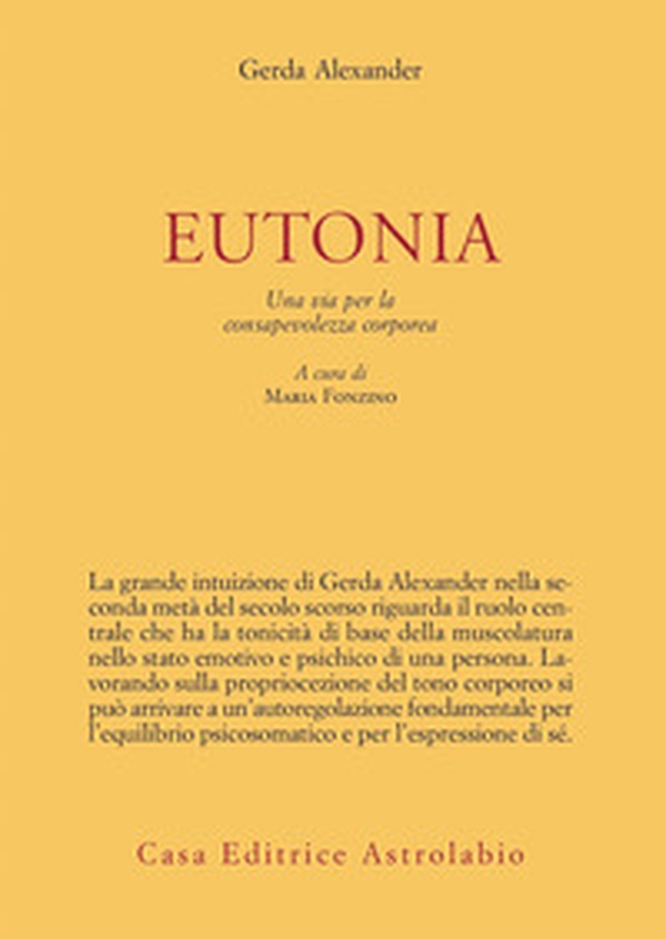 Eutonia. Una via per la consapevolezza corporea - Librerie.coop Eutonia. Una via per la consapevolezza corporea - Librerie.coop