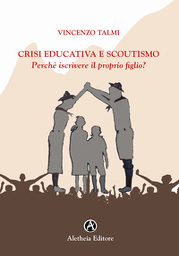Crisi educativa e scoutismo. Perché iscrivere il proprio figlio? - Librerie.coop Crisi educativa e scoutismo. Perché iscrivere il proprio figlio? - Librerie.coop