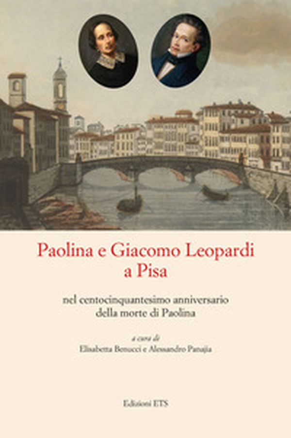 Paolina e Giacomo Leopardi a Pisa nel centocinquantesimo anniversario della morte di Paolina - Librerie.coop Paolina e Giacomo Leopardi a Pisa nel centocinquantesimo anniversario della morte di Paolina - Librerie.coop