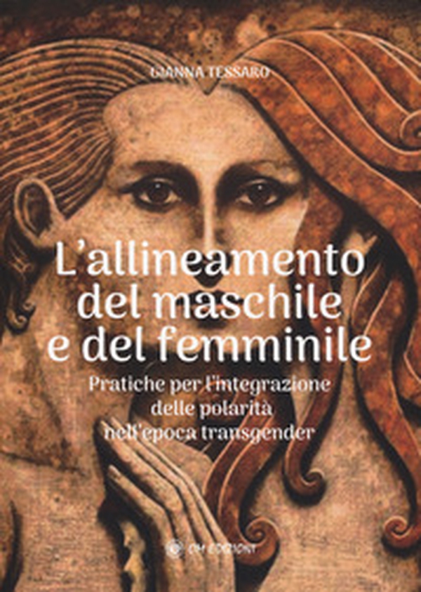 Allineamento del maschile e del femminile. Pratiche per l'integrazione delle polarità nell'epoca transgerder - Librerie.coop Allineamento del maschile e del femminile. Pratiche per l'integrazione delle polarità nell'epoca transgerder - Librerie.coop