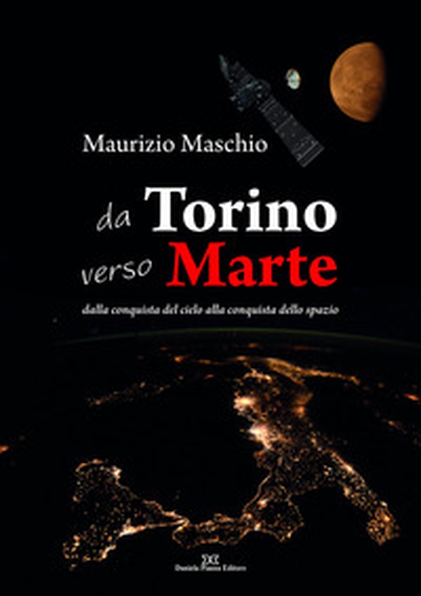 Da Torino verso Marte. Dalla conquista del cielo alla conquista dello spazio - Librerie.coop Da Torino verso Marte. Dalla conquista del cielo alla conquista dello spazio - Librerie.coop