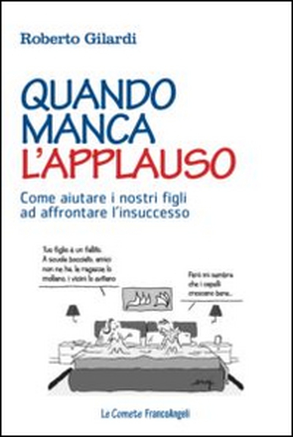 Quando manca l'applauso. Come aiutare i nostri figli ad affrontare l'insuccesso - Librerie.coop Quando manca l'applauso. Come aiutare i nostri figli ad affrontare l'insuccesso - Librerie.coop