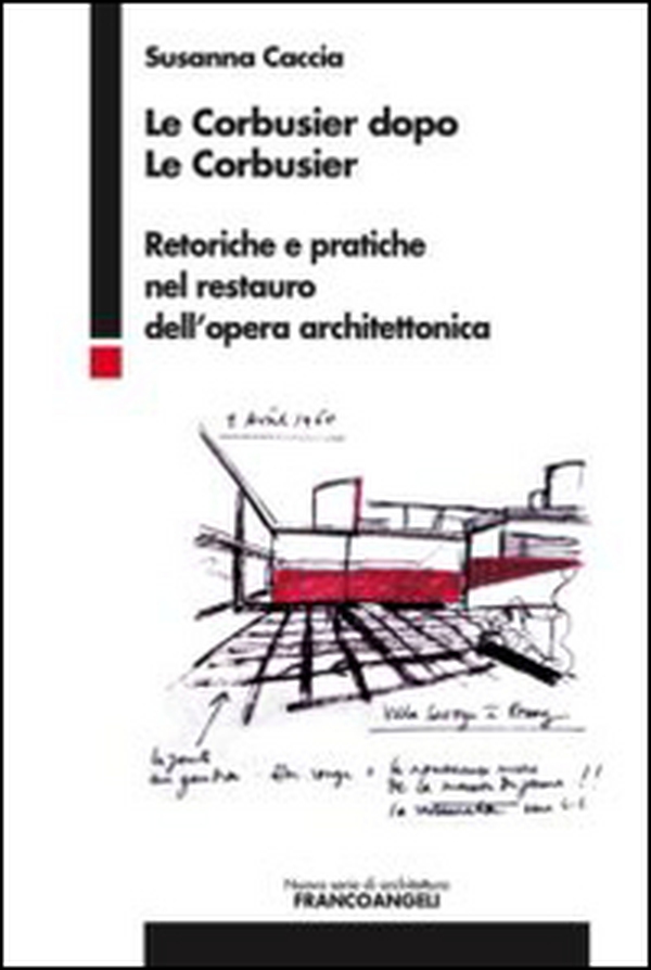 Le Corbusier dopo Le Corbusier. Retoriche e pratiche nel restauro dell'opera architettonica - Librerie.coop Le Corbusier dopo Le Corbusier. Retoriche e pratiche nel restauro dell'opera architettonica - Librerie.coop