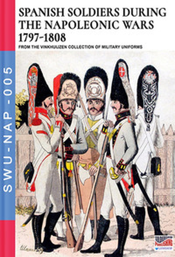 Spanish soldiers during the Napoleonic wars (1797-1808) - Librerie.coop Spanish soldiers during the Napoleonic wars (1797-1808) - Librerie.coop