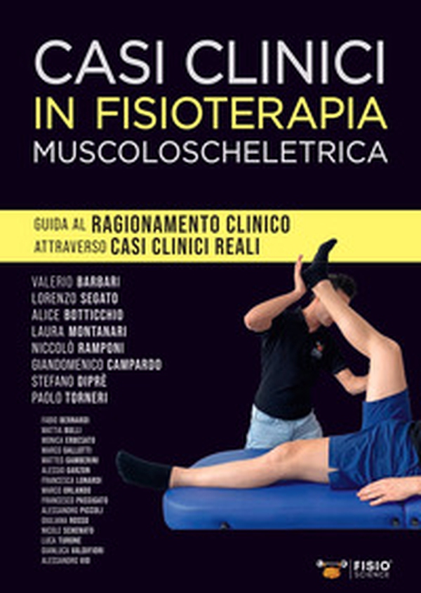 Casi clinici in fisioterapia muscoloscheletrica. Guida al ragionamento clinico attraverso casi clinici reali - Librerie.coop Casi clinici in fisioterapia muscoloscheletrica. Guida al ragionamento clinico attraverso casi clinici reali - Librerie.coop