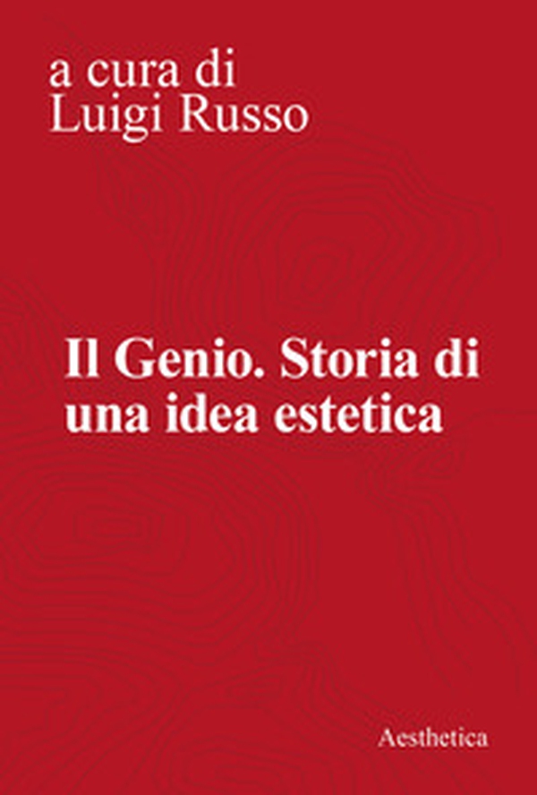 Il genio. Storia di una idea estetica - Librerie.coop Il genio. Storia di una idea estetica - Librerie.coop