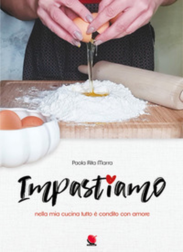 Impastiamo nella mia cucina tutto è condito con amore - Librerie.coop Impastiamo nella mia cucina tutto è condito con amore - Librerie.coop
