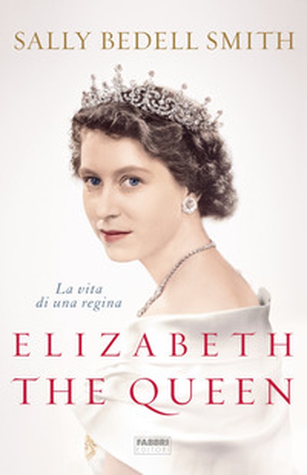 Elizabeth the Queen. La vita di una regina - Librerie.coop Elizabeth the Queen. La vita di una regina - Librerie.coop