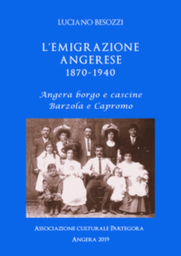 L'emigrazione angerese 1870-1940. Angera borgo e cascine, Barzola e Capronno - Librerie.coop L'emigrazione angerese 1870-1940. Angera borgo e cascine, Barzola e Capronno - Librerie.coop