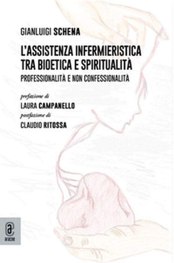 L'assistenza infermieristica tra bioetica e spiritualità. Professionalità e non confessionalità - Librerie.coop L'assistenza infermieristica tra bioetica e spiritualità. Professionalità e non confessionalità - Librerie.coop