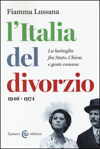 L'Italia del divorzio. La battaglia fra Stato, Chiesa e gente comune (1946-1975) - Librerie.coop