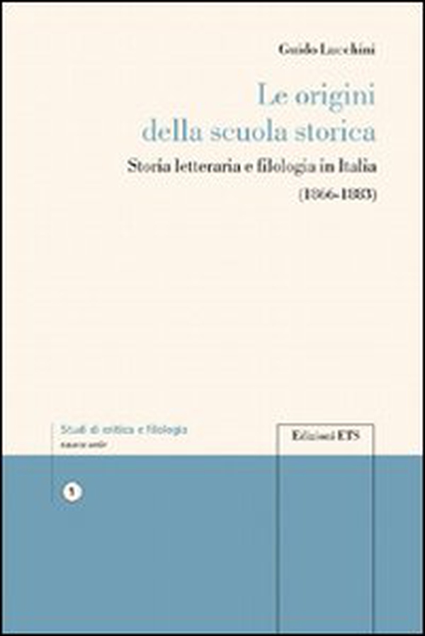 Le origini della scuola storica. Storia letteraria e filologia in Italia - Librerie.coop Le origini della scuola storica. Storia letteraria e filologia in Italia - Librerie.coop