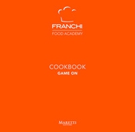 Franchi Food Academy. Cookbook, game on - Vol. 3 - Librerie.coop