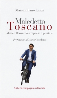 Maledetto toscano. Matteo Renzi e lo strapaese a puntate - Librerie.coop