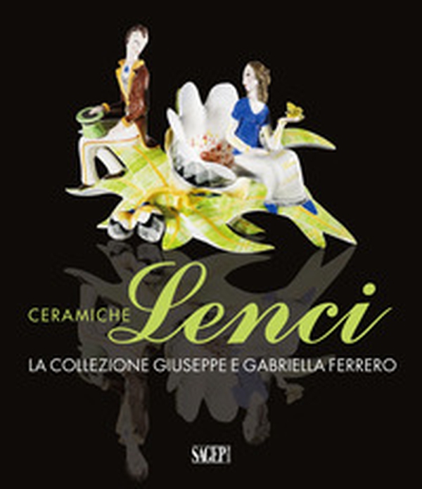 Ceramiche Lenci. La collezione Giuseppe e Gabriella Ferrero - Librerie.coop Ceramiche Lenci. La collezione Giuseppe e Gabriella Ferrero - Librerie.coop