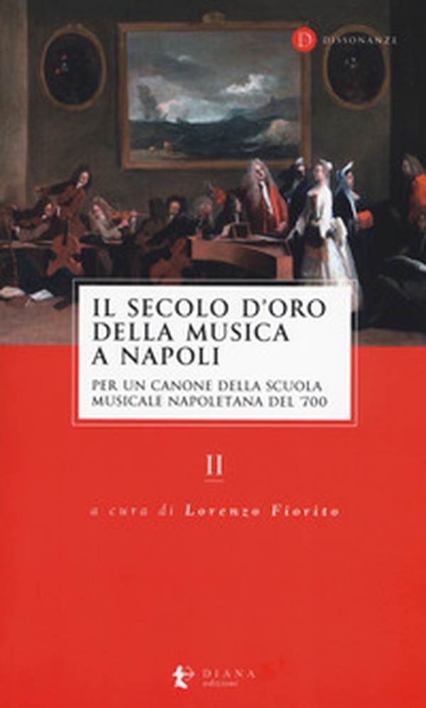 Il secolo d'oro della musica a Napoli. Per un canone della Scuola musicale napoletana del '700 - Librerie.coop Il secolo d'oro della musica a Napoli. Per un canone della Scuola musicale napoletana del '700 - Librerie.coop