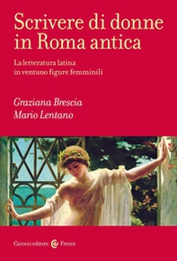 Scrivere di donne in Roma antica. La letteratura latina in ventuno figure femminili - Librerie.coop