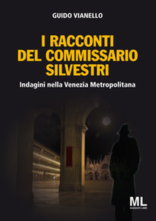 I racconti del commissario Silvestri. Indagini nella Venezia metropolitana - Librerie.coop I racconti del commissario Silvestri. Indagini nella Venezia metropolitana - Librerie.coop
