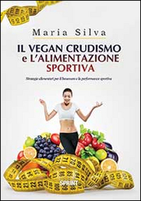 Il vegan crudismo e l'alimentazione sportiva. Strategie alimentari per il benessere e la performance sportiva - Librerie.coop Il vegan crudismo e l'alimentazione sportiva. Strategie alimentari per il benessere e la performance sportiva - Librerie.coop