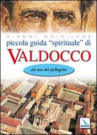 Piccola guida «spirituale» di Valdocco. Ad uso dei pellegrini - Librerie.coop