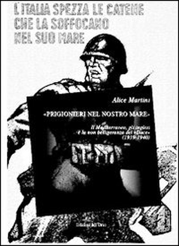 «Prigionieri nel nostro mare». Il Mediterraneo, gli inglesi e la non belligeranza del «Duce» (1939-1940) - Librerie.coop «Prigionieri nel nostro mare». Il Mediterraneo, gli inglesi e la non belligeranza del «Duce» (1939-1940) - Librerie.coop