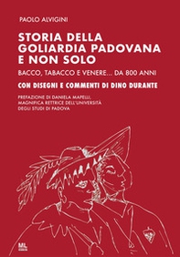 Storia della goliardia padovana e non solo. Bacco, tabacco e Venere... da 800 anni - Librerie.coop