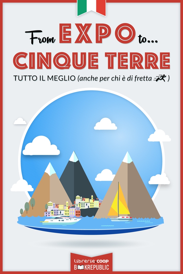 From EXPO to Cinque Terre. Tutto il meglio (anche per chi è di fretta) - Librerie.coop From EXPO to Cinque Terre. Tutto il meglio (anche per chi è di fretta) - Librerie.coop