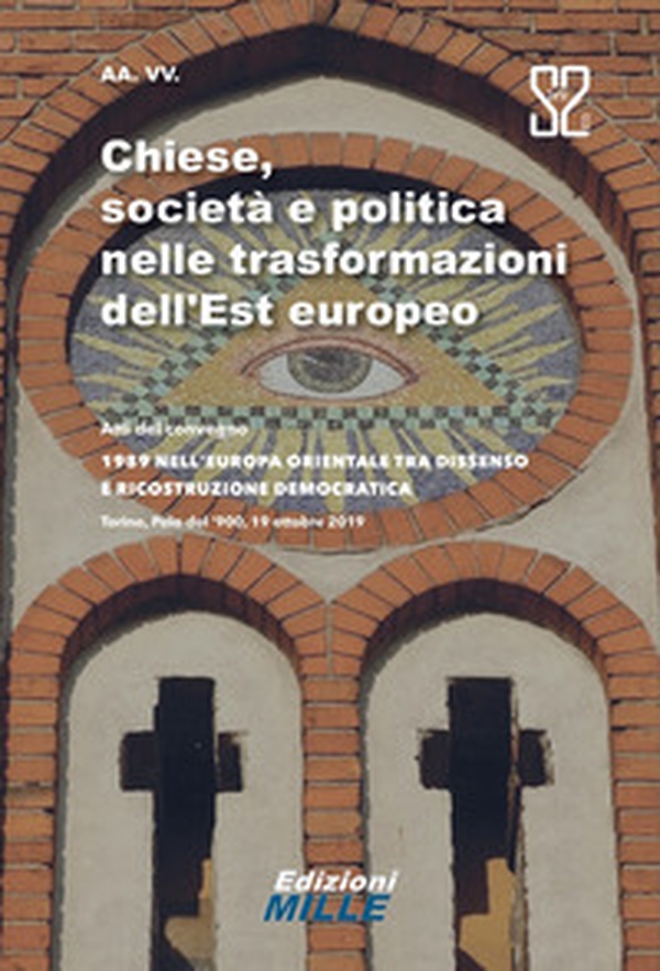 Chiese, società e politica nelle trasformazioni dell'Est europeo. Atti del convegno «1989 nell'Europa orientale tra dissenso e ricostruzione democratica» - Librerie.coop Chiese, società e politica nelle trasformazioni dell'Est europeo. Atti del convegno «1989 nell'Europa orientale tra dissenso e ricostruzione democratica» - Librerie.coop