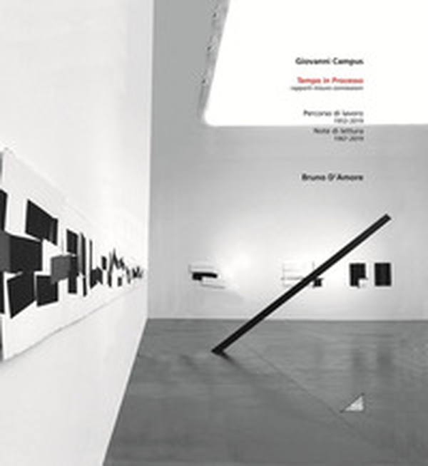 Giovanni Campus. Tempo in processo. Rapporti, misure, connessioni. Bruno D'Amore. Percorso di lavoro 1953-2019. Note di lettura 1967-2019 - Librerie.coop Giovanni Campus. Tempo in processo. Rapporti, misure, connessioni. Bruno D'Amore. Percorso di lavoro 1953-2019. Note di lettura 1967-2019 - Librerie.coop