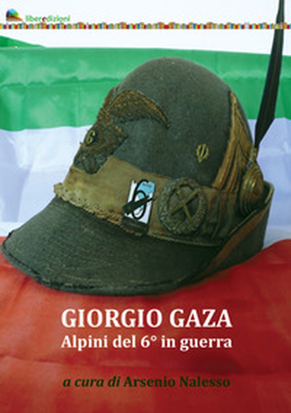 Giorgio Gaza. Alpini del 6° in guerra - Librerie.coop Giorgio Gaza. Alpini del 6° in guerra - Librerie.coop