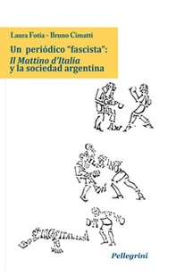 Un periòdico «fascista»: Il Mattino d'Italia y la sociedad argentina - Librerie.coop