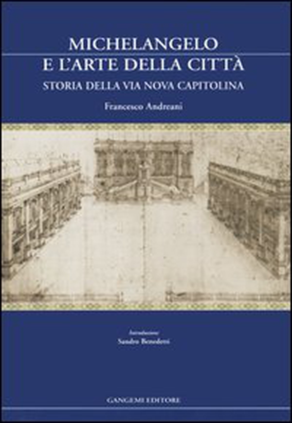 Michelangelo e l'arte della città. Storia della via Nova Capitolina - Librerie.coop Michelangelo e l'arte della città. Storia della via Nova Capitolina - Librerie.coop