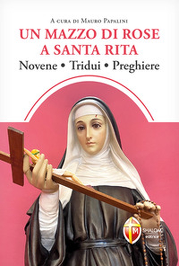 Un mazzo di rose a santa Rita. Novene, tridui, preghiere - Librerie.coop Un mazzo di rose a santa Rita. Novene, tridui, preghiere - Librerie.coop
