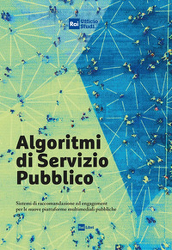 Algoritmi di servizio pubblico. Sistemi di raccomandazione ed engagement per le nuove piattaforme multimediali pubbliche - Librerie.coop Algoritmi di servizio pubblico. Sistemi di raccomandazione ed engagement per le nuove piattaforme multimediali pubbliche - Librerie.coop