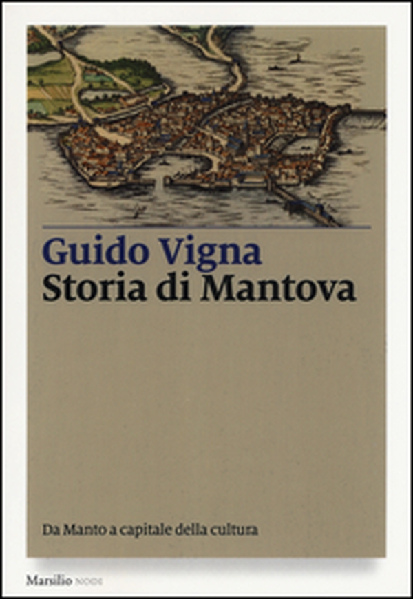 Storia di Mantova. Da Manto a capitale della cultura - Librerie.coop Storia di Mantova. Da Manto a capitale della cultura - Librerie.coop