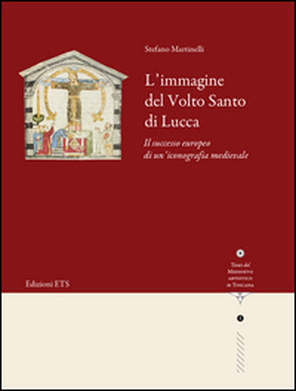 L'immagine del volto santo di Lucca. Il successo europeo di un'iconografia medievale - Librerie.coop L'immagine del volto santo di Lucca. Il successo europeo di un'iconografia medievale - Librerie.coop