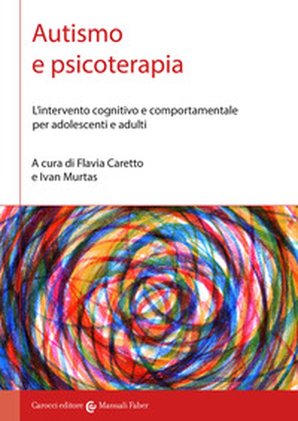 Autismo e psicoterapia. L'intervento cognitivo e comportamentale per adolescenti e adulti - Librerie.coop Autismo e psicoterapia. L'intervento cognitivo e comportamentale per adolescenti e adulti - Librerie.coop