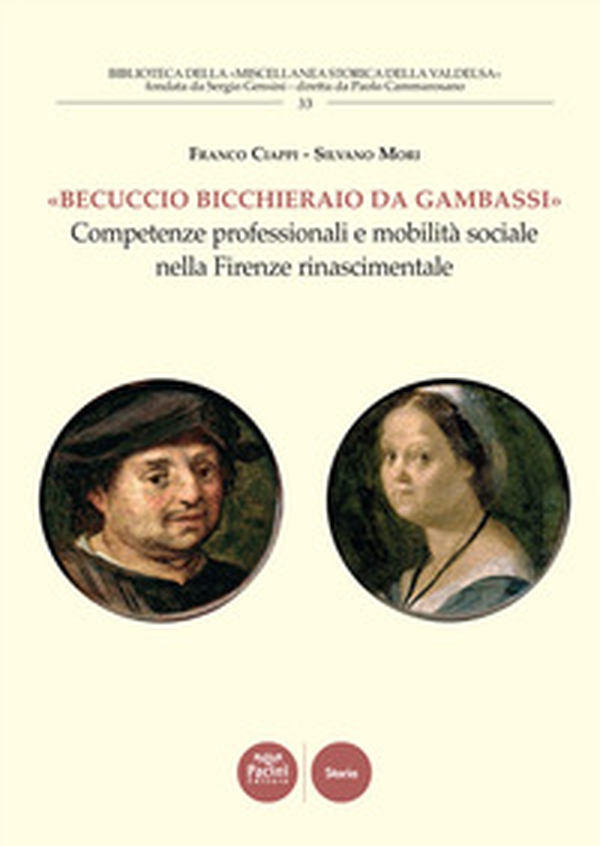 «Becuccio bicchieraio da Gambassi». Competenze professionali e mobilità sociale nella Firenze rinascimentale - Librerie.coop «Becuccio bicchieraio da Gambassi». Competenze professionali e mobilità sociale nella Firenze rinascimentale - Librerie.coop